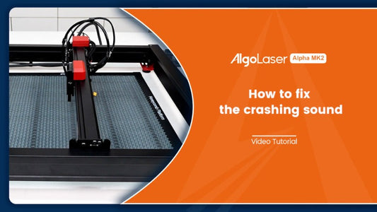 How to Fix the Crashing Sound of the Alpha MK2 Laser Engraver
